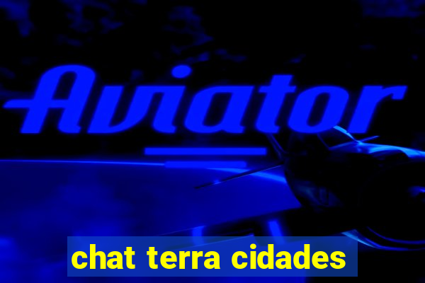 chat terra cidades